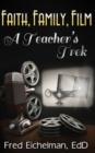 Image for Faith, Family, Film : A Teacher&#39;s Trek