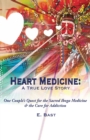 Image for Heart Medicine : A True Love Story - One Couple&#39;s Quest for the Sacred Iboga Medicine &amp; the Cure for Addiction
