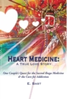 Image for Heart Medicine : A True Love Story - One Couple&#39;s Quest for the Sacred Iboga Medicine &amp; the Cure for Addiction