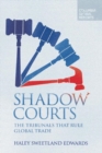 Image for Shadow Courts : The Tribunals that Rule Global Trade