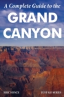 Image for A Complete Guide to the Grand Canyon : A Complete Guide to the Grand Canyon National Park and Surrounding Areas