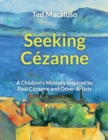 Image for Seeking Cezanne : A Children&#39;s Mystery Inspired by Paul Cezanne and Other Artists