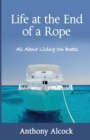 Image for Life at the End of a Rope : All About Living on Boats