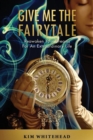 Image for Give Me The Fairytale : Reawaken Your Dreams For An Extraordinary Life