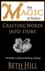 Image for The Magic of Fiction : Crafting Words into Story: The Writer&#39;s Guide to Writing &amp; Editing