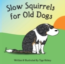 Image for Slow Squirrels for Old Dogs