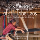 Image for Silk weavers of hill tribe Laos  : textiles, tradition, and well-being