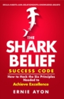 Image for SHARK Belief Success Code: How to Hack the Six Principles Needed to Achieve Excellence