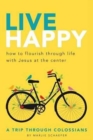 Image for Live Happy : How to Flourish Through Life with Jesus at the Center