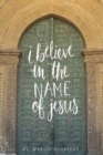 Image for I Believe in the Name of Jesus : Knowing Jesus Through His Seven &quot;I Am&quot; Statements