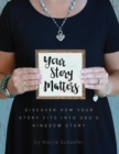 Image for Your Story Matters : Discover How Your Story Fits Into God&#39;s Kingdom Story