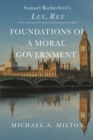 Image for Foundations of a Moral Government : Lex, Rex - A New Annotated Version in Contemporary English