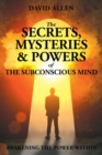 Image for The Secrets, Mysteries and Powers of The Subconscious Mind