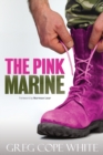 Image for The Pink Marine : One Boy&#39;s Journey Through Bootcamp To Manhood