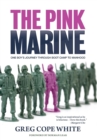 Image for The Pink Marine : One Boy&#39;s Journey Through Bootcamp To Manhood
