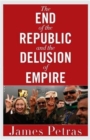 Image for The End of the Republic and the Delusion of Empire