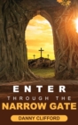 Image for Enter Through The Narrow Gate : It&#39;s All or Nothing