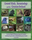 Image for Created Kinds, Baraminology, and the Creation Orchard : On the Origin of Kinds by Special Creation and the Preservation of Mankind by the Creator