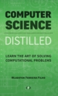 Image for Computer Science Distilled : Learn the Art of Solving Computational Problems