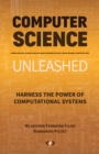 Image for Computer Science Unleashed : Harness the Power of Computational Systems