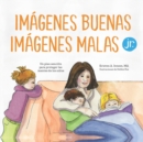 Image for Imagenes buenas, imagenes malas Jr. : Un plan sencillo para proteger las mentes de los ninos pequenos