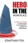 Image for Hero in the Workplace : A Complete Guide to Managing Your Property in an Emergency