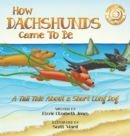 Image for How Dachshunds Came to Be (Hard Cover)