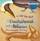 Image for A Tall Tale About a Dachshund and a Pelican (Hard Cover)