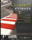 Image for The Perfect Corner 2 : A Driver&#39;s Step-by-Step Guide to Optimizing Complex Sections Through the Physics of Racing