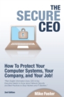 Image for Secure CEO: How to Protect Your Computer Systems, Your Company, and Your Job
