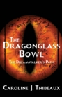 Image for The dragonglass bowl  : the dream walker&#39;s path