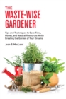 Image for The Waste-Wise Gardener : Tips and Techniques to Save Time, Money, and Natural Resources While Creating the Garden of Your Dreams