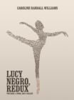 Image for LUCY NEGRO, REDUX : The Bard, a Book, and a Ballet