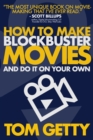 Image for How To Make Blockbuster Movies : - And Do It On Your Own