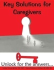 Image for Key Solutions for Caregivers : Unlock for the answers...