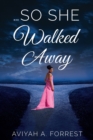 Image for ...So She Walked Away