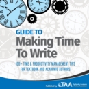 Image for Guide to Making Time to Write : 100+ Time &amp; Productivity Management Tips for Textbook and Academic Authors