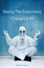 Image for Seeing The Experiment Changes It All
