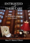 Image for Entrusted With Their Care, A Nurse&#39;s Story