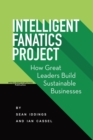 Image for Intelligent Fanatics Project : How Great Leaders Build Sustainable Businesses