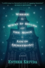 Image for Where the What If Roams and the Moon is Louis Armstrong
