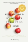 Image for Surrounded by Others and Yet So Alone : A Lawyer&#39;s Case Stories of Love, Loneliness, and Litigation