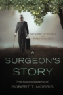 Image for A Surgeon&#39;s Story : The Autobiography of Robert T Morris
