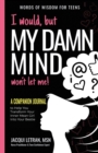 Image for I would, but MY DAMN MIND won&#39;t let me : A Companion Journal to Help You Transform Your Inner Mean Girl Into Your Bestie