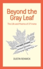 Image for Beyond the Gray Leaf: The Life and Poems of J.P. Irvine