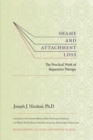 Image for Shame and Attachment Loss : The Practical Work of Reparative Therapy