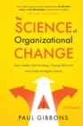 Image for The Science of Organizational Change : How Leaders Set Strategy, Change Behavior, and Create an Agile Culture
