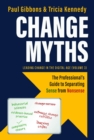 Image for Change Myths: The Professional&#39;s Guide to Separating Sense from Nonsense