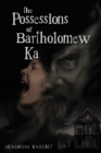 Image for The Possessions of Bartholomew Ka