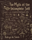 Image for The Myth of the Incomplete Self : A Psycho-Archaeological Codex